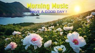 POWERFUL MORNING MUSIC  Boost Positive Energy  Soft Morning Meditation Music For Waking Up Relax [upl. by Zobe]