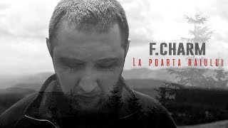 FCharm  La poarta raiului Videoclip Oficial [upl. by Ellesij]