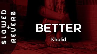 Khalid  Better s l o w e d  r e v e r b  quotNothing feels better than thisquot [upl. by Drobman]