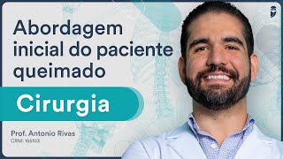 Abordagem inicial do paciente queimado  Aula de Cirurgia para Residência Médica e Revalida [upl. by Rowney923]