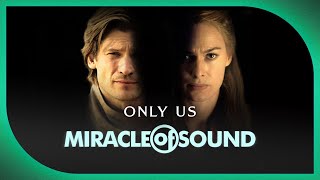 CERSEIJAIME SONG  Only Us by Miracle Of Sound ft Karliene Game Of Thrones [upl. by Yesrej465]