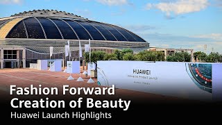 Fashion Forward Creation of Beauty  Huawei Launch Highlights [upl. by Annahs]