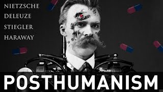 Posthumanism Explained  Nietzsche Deleuze Stiegler Haraway [upl. by Patric]