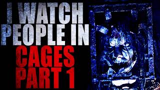 quotI Watch People In Cages” Part 1  Creepypasta Storytime [upl. by Donatelli]