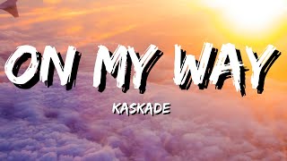 ON My Way kaskade Lyrics [upl. by Seiter536]