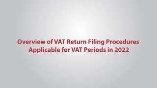 Overview of VAT Return Filing Procedures applicable for VAT periods in 2022 onward [upl. by Halyhs]