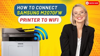 How to Connect Samsung M2070fw Printer to WiFi  Printer Tales [upl. by Friend333]