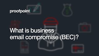 What is Business Email Compromise BEC – Proofpoint Education Series [upl. by Naples]