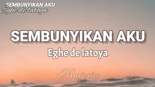 Teruslah sembunyikan aku Sampai kau lupa aku SEMBUNYIKAN AKU Egha de latoya  lirik Tiktok [upl. by Ennove]