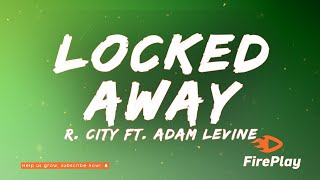 R City  Locked Away 🔥 Lyrics ft Adam Levine [upl. by Primaveria119]