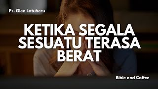 Renungan Senin 16 Sept 24 quotKETIKA SEGALA SESUATU TERASA BERATquot [upl. by Clemence]