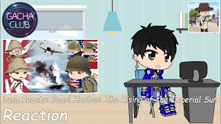 Luca Reacts Pearl Harbor The Rising of the Imperial Sun  Gacha Club Reaction [upl. by Rolyt]