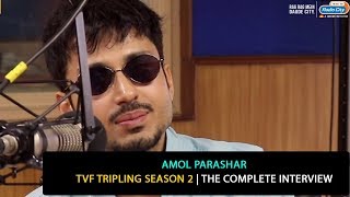 Amol Parashar  TVF Tripling Season 2  The Complete Interview [upl. by Howlond]