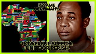 quotKwame Nkrumahs Powerful Speech Unite or Perish  A Call for African Unityquot [upl. by Atiniuq]