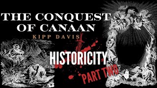 A Comprehensive Introduction to the Conquest of Canaan Historicity  Kipp Davis PART TWO [upl. by Iem]