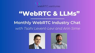 WebRTC amp LLMs WebRTC Industry Chat with Arin Sime and Tsahi LeventLevi [upl. by Luaped]