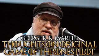 George R R Martin  My Thoughts on the Original Game of Thrones Pilot [upl. by Inhoj]