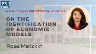 NAWM 2024  ES Presidential Address by Rosa Matzkin UCLA On the Identification of Economic Models [upl. by Aliahs]