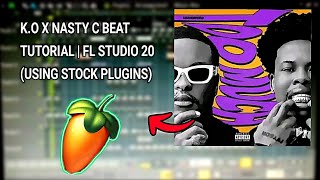 KO x Nasty C Beat Tutorial Using Only FL Studio Plugins [upl. by Tasiana]