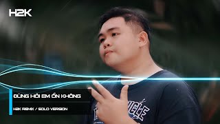 Đừng Hỏi Em Ổn Không  H2K Remix  Solo Version [upl. by Llenreb]