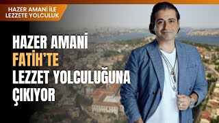 Hazer Amani Fatihte Lezzet Yolculuğuna Çıkıyor [upl. by Columba]