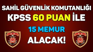 KPSS 60 PUANLA 15 MEMUR ALINACAK  SAHİL GÜVENLİK KOMUTANLIĞI [upl. by Kera627]