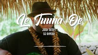 Le Tuuna Oe Josh Tatofi DJ OHYEAH [upl. by Eniamej]