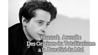 Hannah Arendt  Des origines du Totalitarisme à La Banalité du Mal philosophie politique [upl. by Tak751]