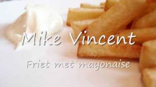 Mike Vincent  Friet met mayonaise [upl. by Aire]