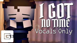 I Got No Time Vocals Only CG5 Cover [upl. by Attelrahs]