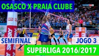 Osasco x Praia Clube  Semifinal JOGO 3  Superliga de Vôlei Feminino 20162017 [upl. by Rodablas]