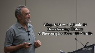 Chop amp Brew – Ep 49 Homebrewing History  A Photographic Tour with Charlie [upl. by Suirada307]