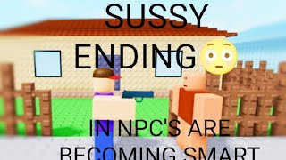 HOW TO GET THE SUSSY ENDING😳 Npcs are becoming smart [upl. by Lunnete]