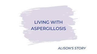 Living with Aspergillosis  Alisons Story [upl. by Llebiram]