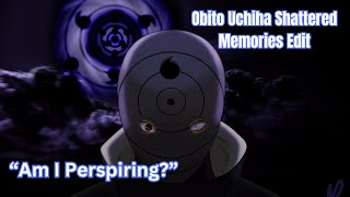 quotAm I Perspiringquot Obito Uchiha Shattered Memories EditAMV [upl. by Cirtemed]