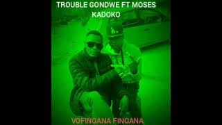 TROUBLE GONDWE FT MOSES KADOKO VOFINGANA FINGANA [upl. by Constantin]