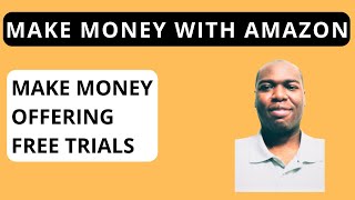 How To Make Money Offering Free Trials With Amazon [upl. by Boswell]