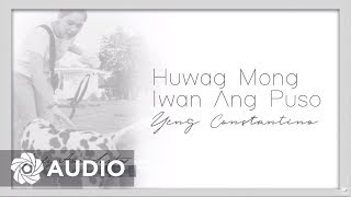 Yeng Constantino  Huwag Mong Iwan Ang Puso Audio 🎵  Musika Ng Buhay Ko [upl. by Eenar]