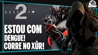 DESTINY 2  ESTOU com DENGUE VÍDEO sem ÁUDIO CORRE no XÛR  LOCALIZAÇÃO amp LOOT 345 [upl. by Ylrac160]