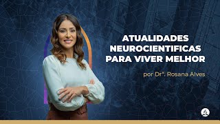 Atualidades Neurocientíficas para Viver Melhor  Dr Rosana Alves  IASD Porto Portugal [upl. by Yltnerb]