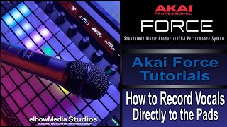 Akai Force Tutorial  How to Record Vocals Directly to the PadsClips [upl. by Woolson]