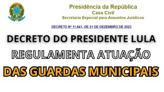 Guarda Municipal e o Decreto 11841 do Presidente Lula [upl. by Anauqaj]