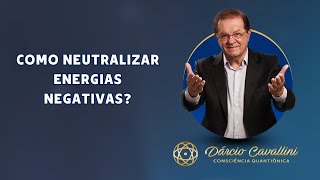 COMO NEUTRALIZAR ENERGIAS NEGATIVAS  Dárcio Cavallini [upl. by Arnuad]