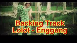 LOLOT  ENGGUNG BACKING TRACK [upl. by Eelac]