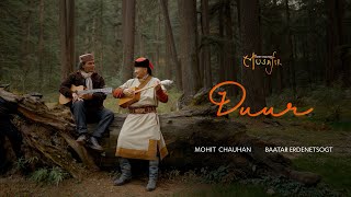 Duur Official Music Video  Musafir  Mohit Chauhan feat Baatarjav Ergdenetsogt [upl. by Aldrich560]