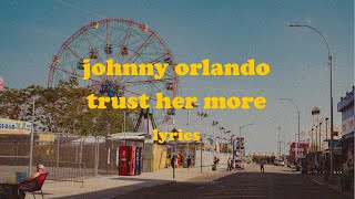 trust her more  Johnny Orlando Lyrics [upl. by Clark]