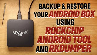 Backup and Restore Your Rockchip Android Box eg MXQ Pro 4K Using AndroidTool amp RKDumper [upl. by Ecadnac555]