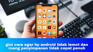 gini cara agar hp android tidak lemot dan ruang penyimpanan tidak cepat penuh [upl. by Akimal794]