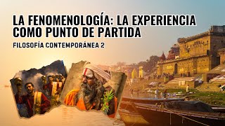 LA FENOMENOLOGÍA  LA EXPERIENCIA COMO PUNTO DE PARTIDA [upl. by Sou]