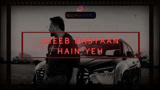 MadHouseMJ Ajeeb Dastaan Hain Yeh  Reprise  Audio Song [upl. by Ayokahs]